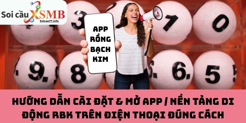Hướng dẫn cài đặt & mở app / nền tảng di động RBK đúng cách