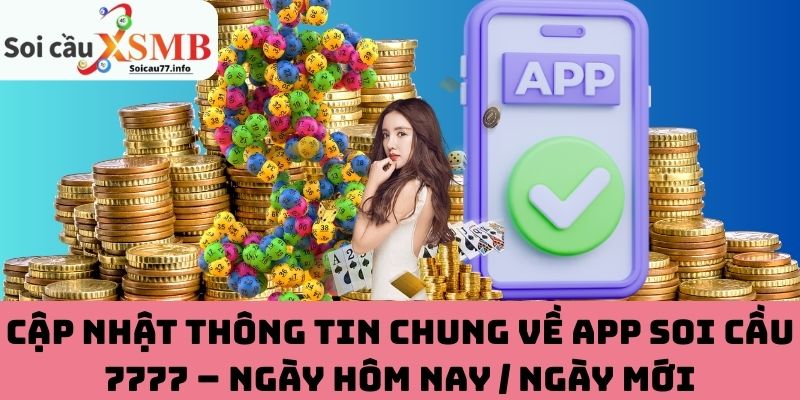 Cập nhật thông tin chung về app Soi cầu 7777 – Ngày hôm nay / Ngày mới