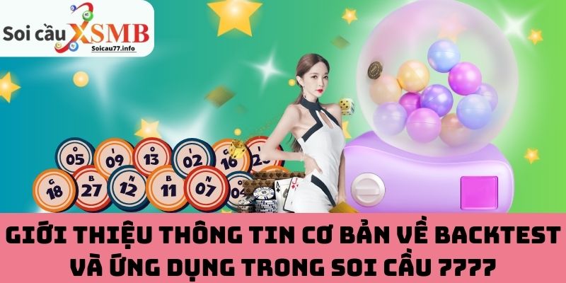 Giới thiệu thông tin cơ bản về backtest và ứng dụng trong soi cầu 7777