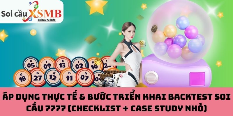 Áp dụng thực tế & bước triển khai backtest soi cầu 7777 (checklist + case study nhỏ)