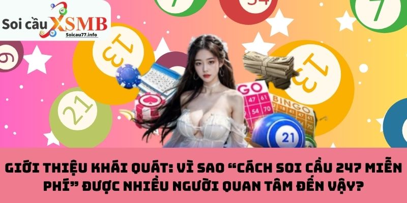 Giới thiệu khái quát: Vì sao “cách Soi Cầu 247 miễn phí” được nhiều người quan tâm đến vậy?