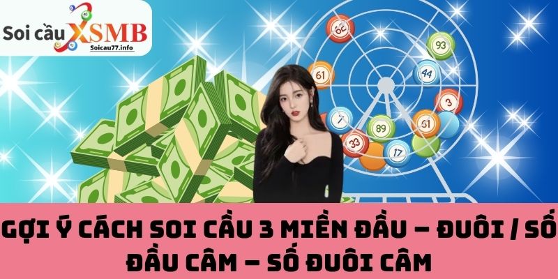 Soi cầu 3 miền đầu – đuôi / số đầu câm – số đuôi câm