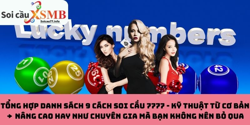 Tổng hợp danh sách 9 cách soi cầu 7777 - Kỹ thuật từ cơ bản → nâng cao hay như chuyên gia mà bạn không nên bỏ qua