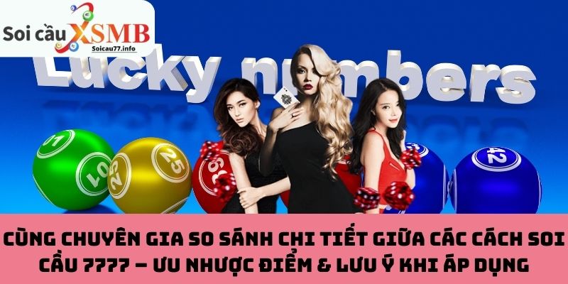 Cùng chuyên gia so sánh chi tiết giữa các cách soi cầu 7777 – Ưu nhược điểm & lưu ý khi áp dụng