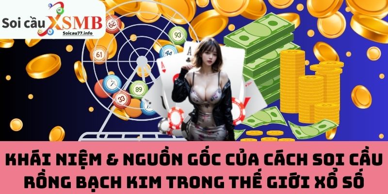Khái niệm & nguồn gốc của cách soi cầu Rồng Bạch Kim