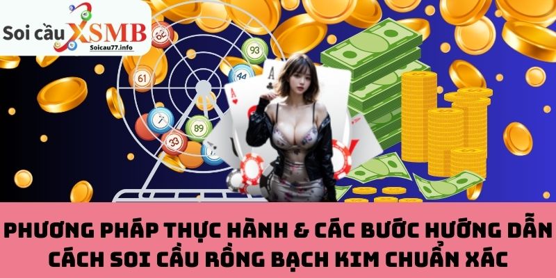 Các bước hướng dẫn cách soi cầu Rồng Bạch Kim chuẩn xác