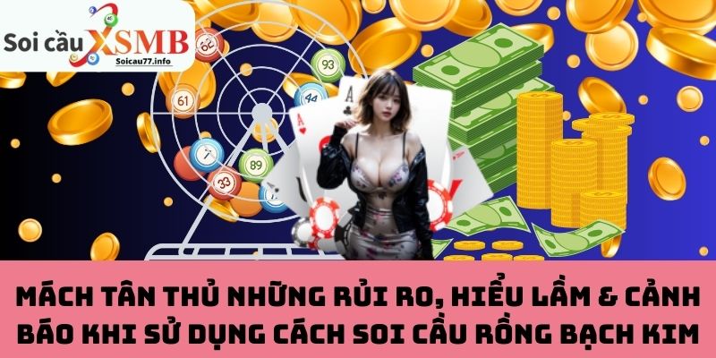 Rủi ro, hiểu lầm & cảnh báo khi sử dụng cách soi cầu Rồng Bạch Kim