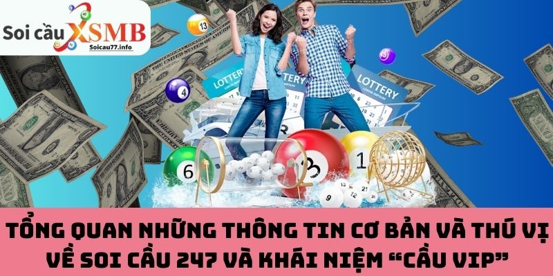 Tổng quan những thông tin cơ bản và thú vị về Soi Cầu 247 và khái niệm “Cầu VIP”