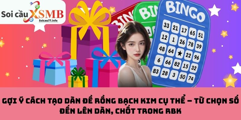 Gợi ý cách tạo dàn đề Rồng Bạch Kim cụ thể