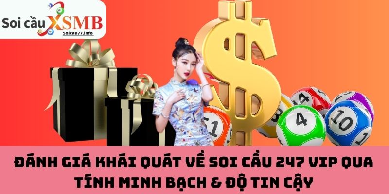 Đánh giá khái quát về Soi Cầu 247 VIP qua tính minh bạch & độ tin cậy
