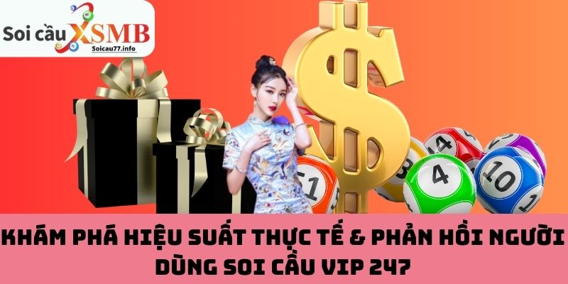 Khám phá hiệu suất thực tế & phản hồi người dùng soi cầu VIP 247