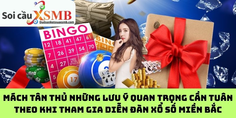 Mách tân thủ những lưu ý quan trọng cần tuân theo khi tham gia diễn đàn xổ số miền Bắc
