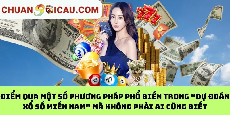 Điểm qua một số phương pháp phổ biến trong “Dự đoán xổ số miền nam” mà không phải ai cũng biết