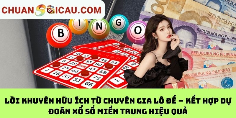 Lời khuyên hữu ích từ chuyên gia lô đề – Kết hợp dự đoán xổ số miền Trung hiệu quả