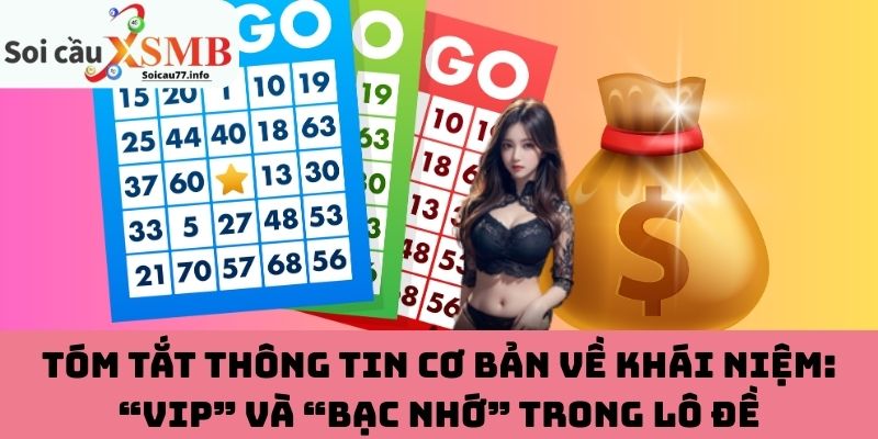 Tóm tắt thông tin cơ bản về khái niệm: “VIP” và “bạc nhớ” trong lô đề