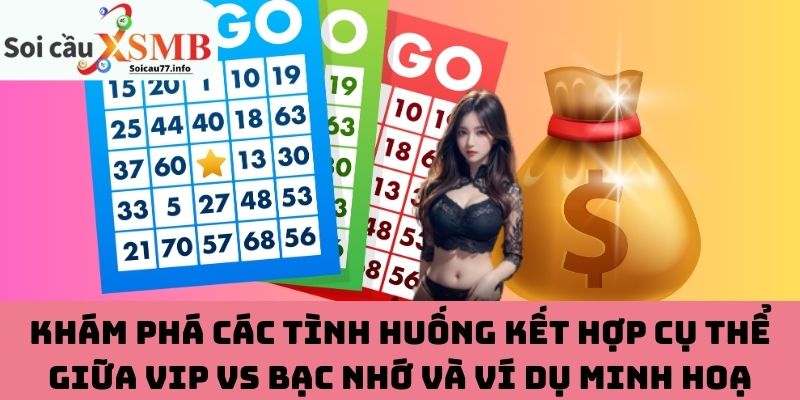 Khám phá các tình huống kết hợp cụ thể giữa VIP vs bạc nhớ và ví dụ minh hoạ
