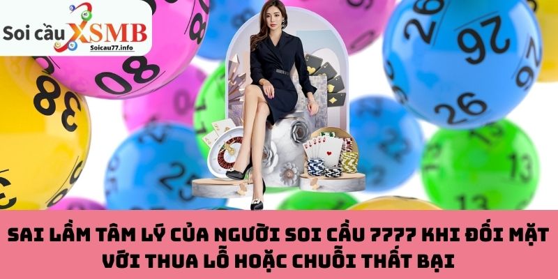 Sai lầm tâm lý của người soi cầu 7777 khi đối mặt với thua lỗ hoặc chuỗi thất bại