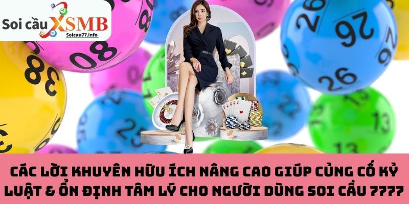 Các lời khuyên hữu ích nâng cao giúp củng cố kỷ luật & ổn định tâm lý cho người dùng Soi cầu 7777