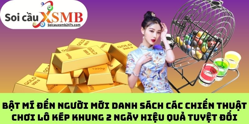 Bật mí đến người mới danh sách các chiến thuật chơi lô kép khung 2 ngày hiệu quả tuyệt đối