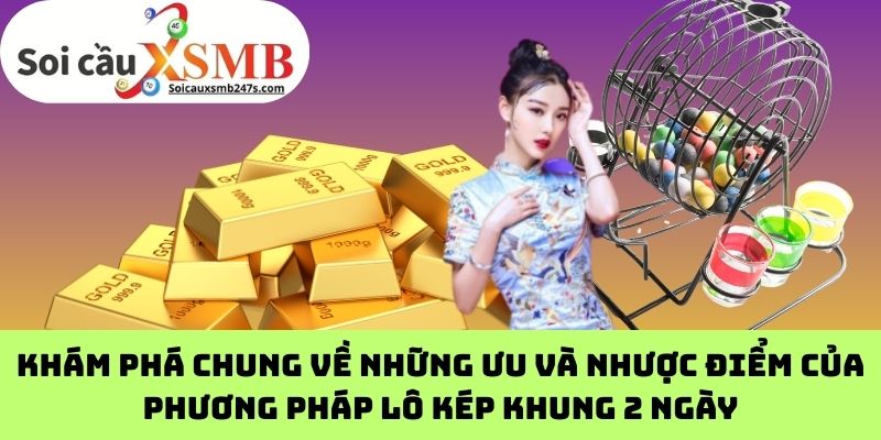 Khám phá chung về những ưu và nhược điểm của phương pháp lô kép khung 2 ngày