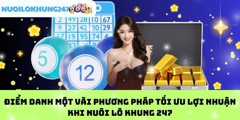 Điểm Danh Một vài Phương Pháp Tối Ưu Lợi Nhuận Khi Nuôi Lô Khung 247