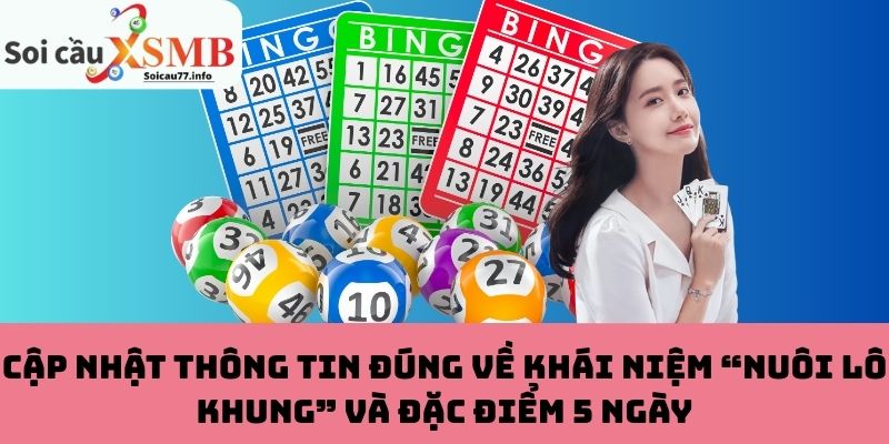 Cập Nhật Thông Tin Đúng Về Khái Niệm “Nuôi Lô Khung” và Đặc Điểm 5 Ngày