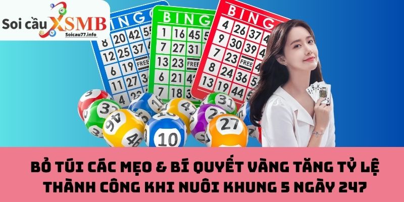 Bỏ Túi Các Mẹo & Bí Quyết Vàng Tăng Tỷ Lệ Thành Công Khi Nuôi Khung 5 Ngày 247