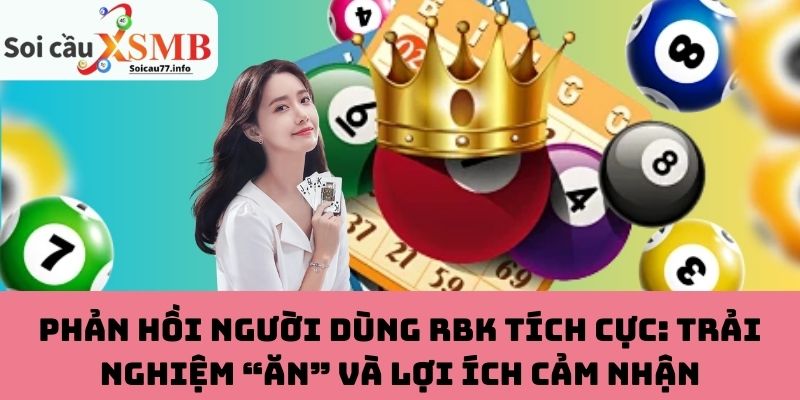 Phản hồi tích cực: Trải nghiệm “ăn” và lợi ích cảm nhận từ RBK