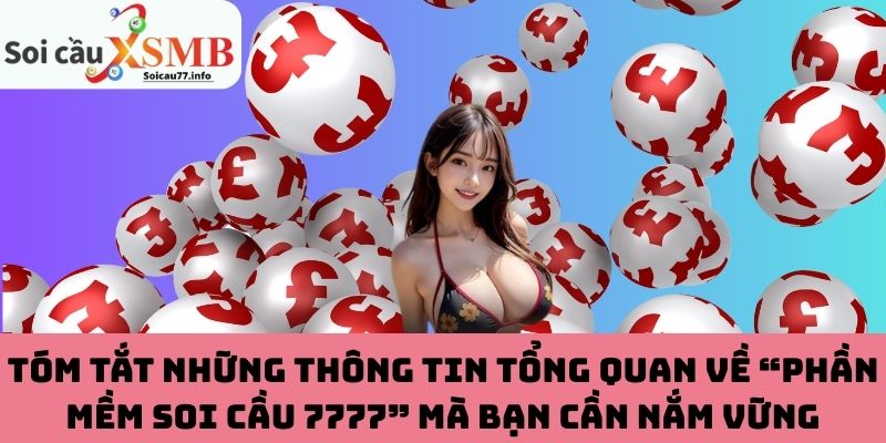 Tóm tắt những thông tin tổng quan về “phần mềm Soi cầu 7777” mà bạn cần nắm vững