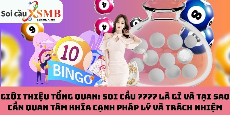 Giới thiệu tổng quan: Soi cầu 7777 là gì và tại sao cần quan tâm khía cạnh pháp lý và trách nhiệm