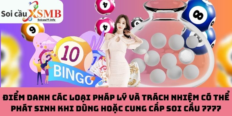 Điểm danh các loại pháp lý và trách nhiệm có thể phát sinh khi dùng hoặc cung cấp Soi cầu 7777