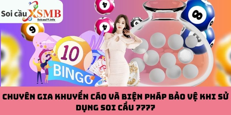 Chuyên gia khuyến cáo và biện pháp bảo vệ khi sử dụng Soi cầu 7777