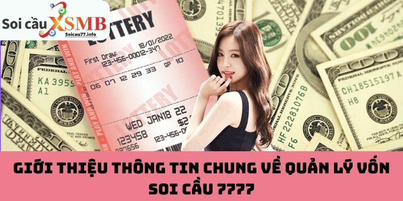 Giới thiệu thông tin chung về quản lý vốn soi cầu 7777