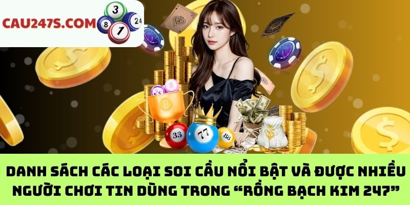 Danh sách các loại soi cầu nổi bật và được nhiều người chơi tin dùng trong “Rồng Bạch Kim 247”
