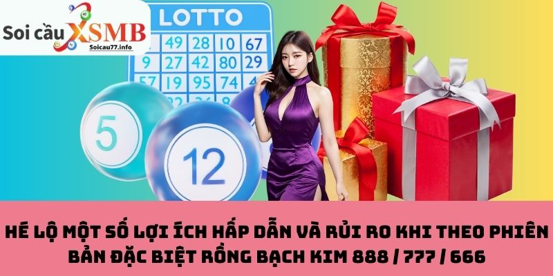 Lợi ích và rủi ro khi dùng Rồng Bạch Kim 888 / 777 / 666