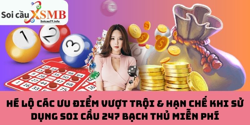 Hé lộ các ưu điểm vượt trội & hạn chế khi sử dụng Soi Cầu 247 Bạch Thủ Miễn Phí