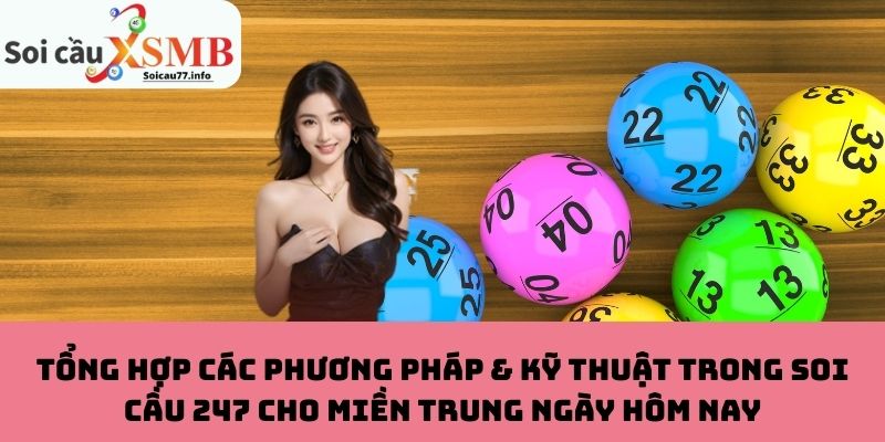 Tổng hợp các phương pháp & kỹ thuật trong Soi Cầu 247 cho miền Trung ngày hôm nay