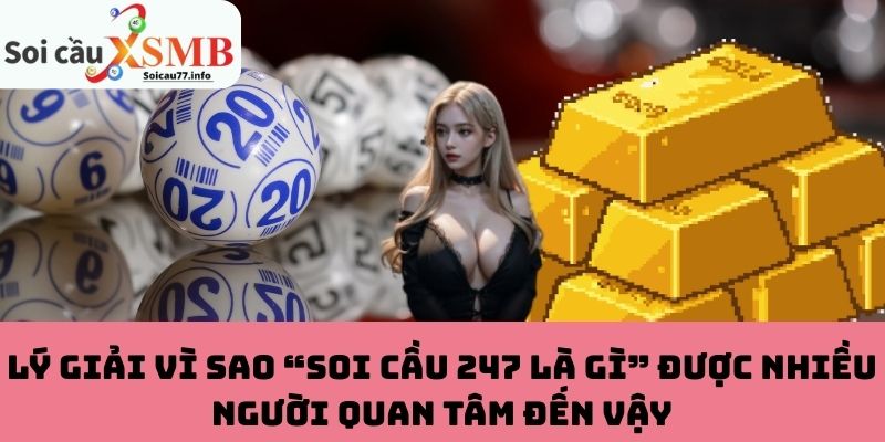 Vì sao “Soi Cầu 247 là gì” được nhiều người quan tâm