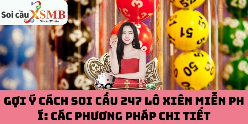 Gợi ý cách soi cầu 247 lô xiên miễn phí: Các phương pháp chi tiết