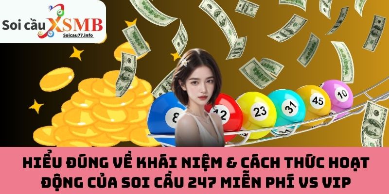 Hiểu đúng về khái niệm & cách thức hoạt động của Soi Cầu 247 miễn phí vs VIP