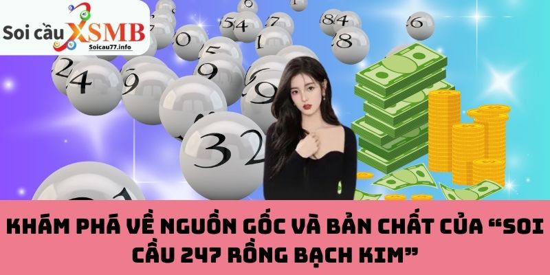 Nguồn gốc và bản chất của “Soi Cầu 247 Rồng Bạch Kim”