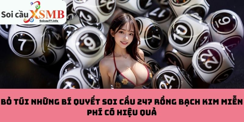 Bỏ Túi Những Bí Quyết Soi Cầu 247 Rồng Bạch Kim Miễn Phí Có Hiệu Quả