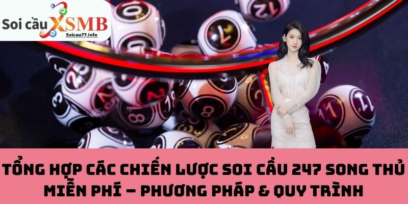Tổng Hợp Các Chiến Lược Soi Cầu 247 Song Thủ Miễn Phí – Phương Pháp & Quy Trình
