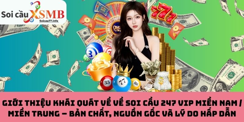 Giới thiệu khái quát về về Soi Cầu 247 VIP Miền Nam / Miền Trung – Bản chất, nguồn gốc và lý do hấp dẫn