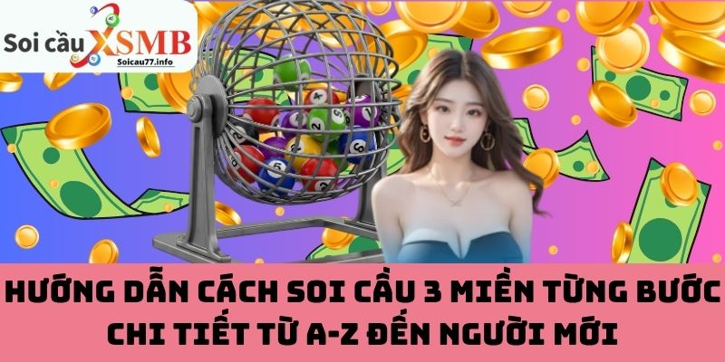 Cách soi cầu 3 miền từng bước chi tiết từ A-Z