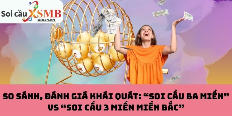Đánh giá soi cầu ba miền vs soi cầu 3 miền miền Bắc