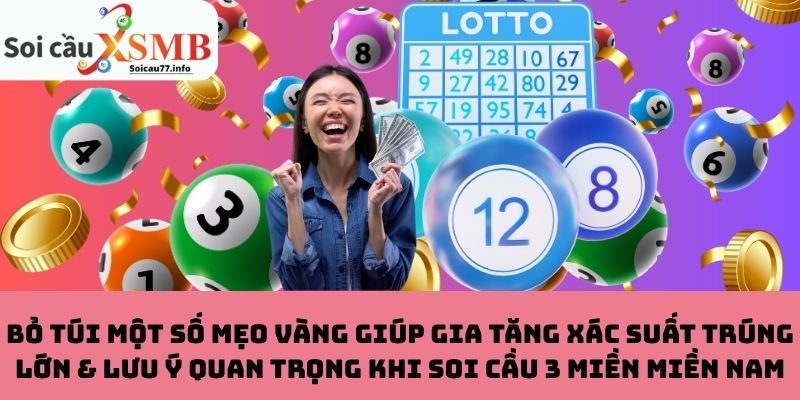 Mẹo vàng giúp trúng lớn & lưu ý khi soi cầu 3 miền miền Nam
