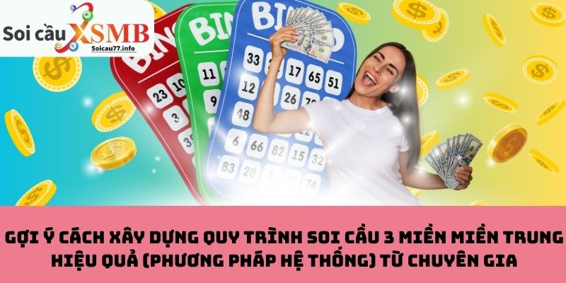 Cách xây dựng quy trình soi cầu miền Trung chuẩn xác