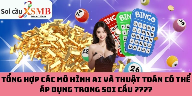 Tổng hợp các mô hình AI và thuật toán có thể áp dụng trong soi cầu 7777