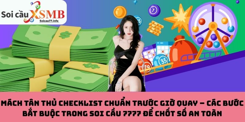 Mách tân thủ checklist chuẩn trước giờ quay – Các bước bắt buộc trong soi cầu 7777 để chốt số an toàn